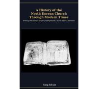 A History of the North Korean Church Through Modern Times: Writing the History of the Underground Church After Liberation