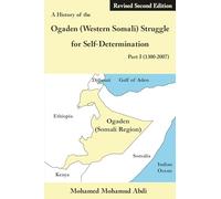 A History of the Ogaden (Western Somali) Struggle for Self-Determination Part I (1300-2007)