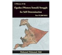 A History of the Ogaden (Western Somali) Struggle for Self-Determination Part II (2007-2021)