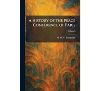 A History of the Peace Conference of Paris