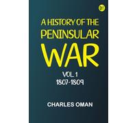 A History of the Peninsular War, Vol. 1, 1807-1809