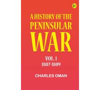 A History of the Peninsular War Vol. 1 1807-1809