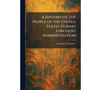A History of the People of the United States During Lincoln's Administration