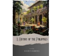 A History of the Philippines: Unveiling the Past. A Captivating Journey through Philippine History. The Original Classic (annotated)