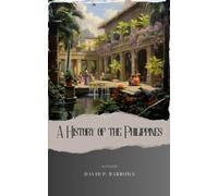 A History of the Philippines: Unveiling the Past. A Captivating Journey through Philippine History. The Original Classic (annotated)