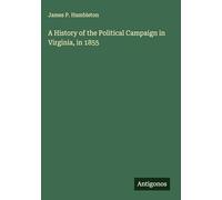 A History of the Political Campaign in Virginia, in 1855