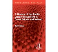 A History of the Public Library Movement in Great Britain and Ireland (Routledge Revivals)