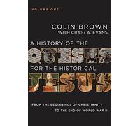A History of the Quests for the Historical Jesus, Volume 1: From the Beginnings of Christianity to the End of World War II
