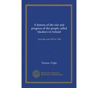 A history of the rise and progress of the people called Quakers in Ireland: from the year 1653 to 1700