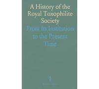 A History of the Royal Toxophilite Society: From Its Institution to the Present Time