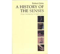 A History of the Senses: From Antiquity to Cyberspace