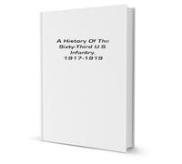 A history of the sixty-third U.S. Infantry, 1917-1919