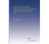 A History of the Teaching of Chemistry in the Secondary Schools of the United States Previous to 1850,