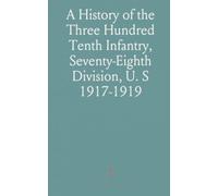 A History of the Three Hundred Tenth Infantry, Seventy-Eighth Division, U. S 1917-1919