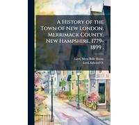 A History of the Town of New London, Merrimack County, New Hampshire, 1779-1899 .