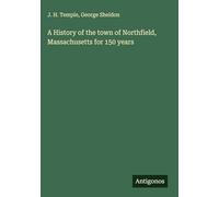 A History of the town of Northfield, Massachusetts for 150 years