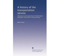 A history of the transportation service: Adventures and experiences of United States transports and cruisers in the world war,