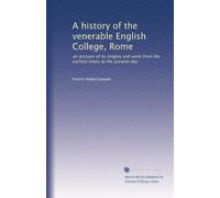 A history of the venerable English College, Rome: an account of its origins and work from the earliest times to the present day