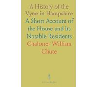 A History of the Vyne in Hampshire: A Short Account of the House and Its Notable Residents