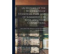 (A) History of the Woodgates of Stonewall Park and of Summerhill in Kent, and Their Connections