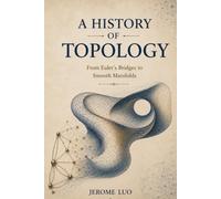 A History of Topology: From Euler’s Bridges to Smooth Manifolds