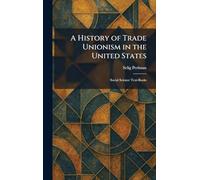 A History of Trade Unionism in the United States: Social Science Text-Books