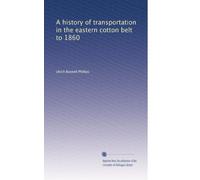 A history of transportation in the eastern cotton belt to 1860