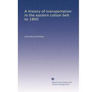 A history of transportation in the eastern cotton belt to 1860: Volume 1