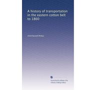 A history of transportation in the eastern cotton belt to 1860: Volume 2