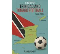 A History of Trinidad and Tobago Football 1908-2006