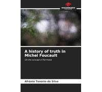 A history of truth in Michel Foucault: On the concept of Parrhesia
