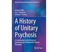 A History of 'Unitary Psychosis': A Contribution to the Historical Epistemology of Nineteenth Century Psychiatry (Theory and History in the Human and Social Sciences)