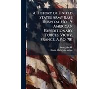 A History of United States Army Base Hospital No. 19, American Expeditionary Forces, Vichy, France, A.P.O. 781