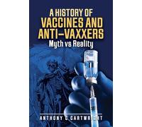 A History of Vaccines and Anti-Vaxxers: Myth vs Reality
