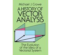 A History of Vector Analysis: The Evolution of the Idea of a Vectorial System: xvii (Dover Books on Mathematics)