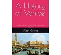 A History of Venice: The Rise, Fall, and Survival of the Most Serene Republic