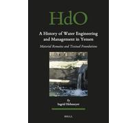 A History of Water Engineering and Management in Yemen: Material Remains and Textual Foundations: 129 (Handbook of Oriental Studies: Section 1; The Near and Middle East)