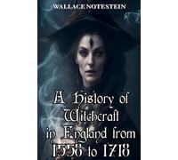 A History of Witchcraft in England from 1558 to 1718 Annotated: A Prized Essay of the American Historical Association