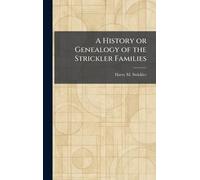 A History or Genealogy of the Strickler Families