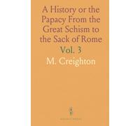 A History or the Papacy From the Great Schism to the Sack of Rome
