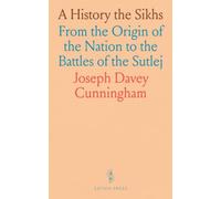 A History the Sikhs: From the Origin of the Nation to the Battles of the Sutlej
