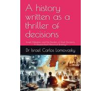 A history written as a thriller of decisions: Israel, Palestine, and the Burden of Final Decisions. A Researched Historical Briefing I (A Final-Offer ... Blueprint for Israeli-Palestinian Partition)