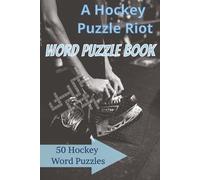 A Hockey Puzzle Riot: Word Puzzle Book: Word Puzzles for Ultimate Hockey Fans | Help Calm the Mind, Relax, and Focus | 6x9 Inches, 110 Pages |50+ Puzzles | Solutions Included