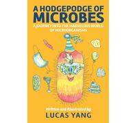 A Hodgepodge of Microbes: A Journey into the Marvelous World of Microorganisms