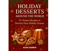 A Holiday Desserts Around the World, 75+ Festive Recipes to Sweeten Your Holiday Season