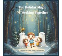 A Holiday Magic of Working Together: A Holiday Story about Kindness and teamwork