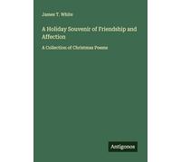 A Holiday Souvenir of Friendship and Affection: A Collection of Christmas Poems