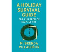 A HOLIDAY SURVIVAL GUIDE: For Children Of Narcissists