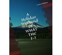 A Holiday Weekend of WHAT THE F-!