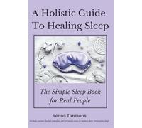 A Holistic Guide to Healing Sleep: The Simple Sleep Book for Real People (Holistic Natural Remedies)
